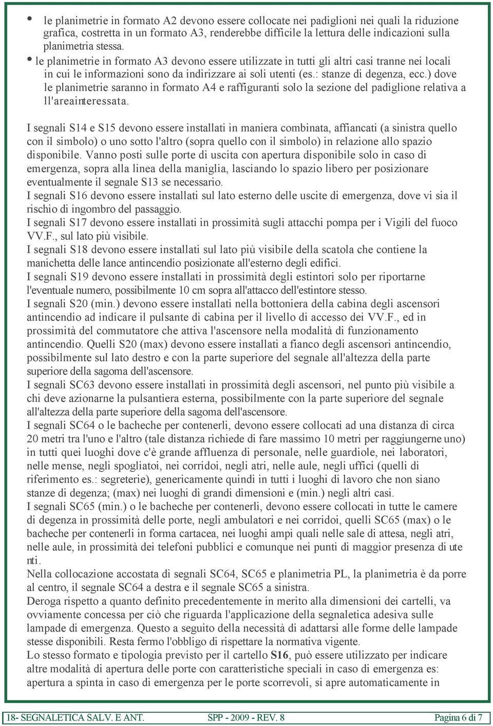 ) dove le planimetrie saranno in formato A4 e raffiguranti solo la sezione del padiglione relativa a l l ' a r e a i nt e r e s s a t a.