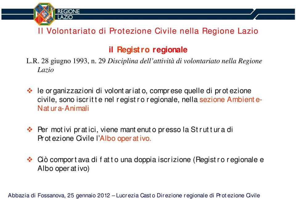 quelle di protezione civile, sono iscritte nel registro regionale, nella sezione Ambiente- Natura-Animali Per