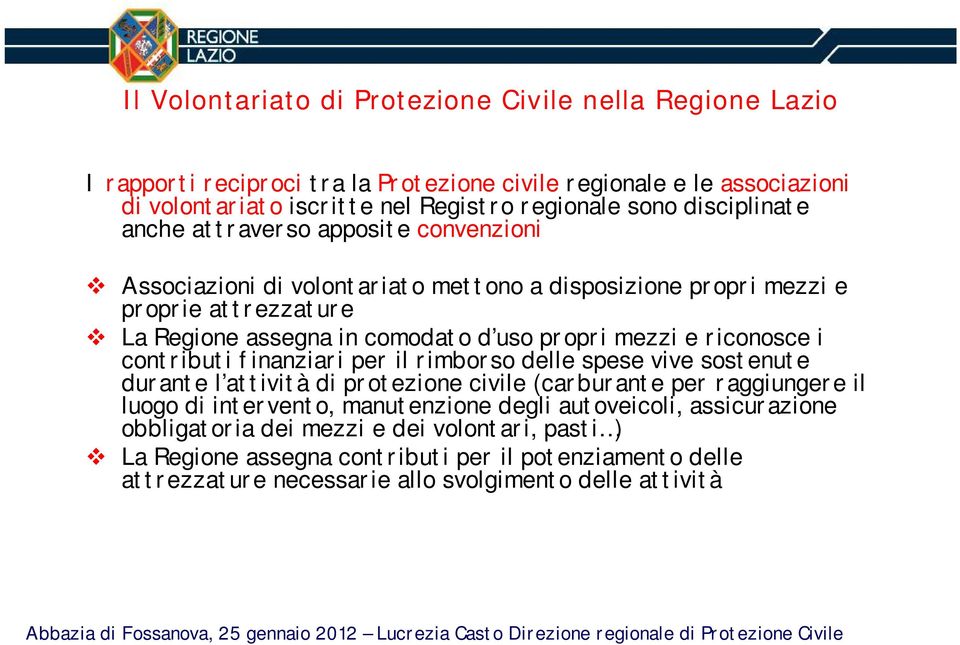 contributi finanziari per il rimborso delle spese vive sostenute durante l attività di protezione civile (carburante per raggiungere il luogo di intervento, manutenzione