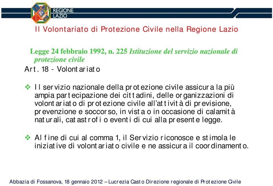 protezione civile all attività di previsione, prevenzione e soccorso, in vista o in occasione di calamità naturali, catastrofi o eventi di cui alla presente