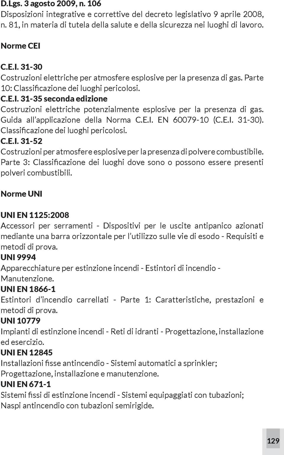 Guida all applicazione della Norma C.E.I. EN 60079-10 (C.E.I. 31-30). Classificazione dei luoghi pericolosi. C.E.I. 31-52 Costruzioni per atmosfere esplosive per la presenza di polvere combustibile.