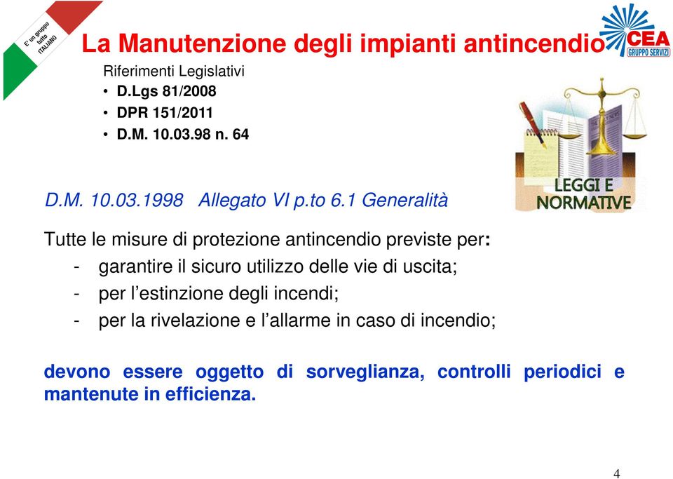 1 Generalità Tutte le misure di protezione antincendio previste per: - garantire il sicuro utilizzo delle vie