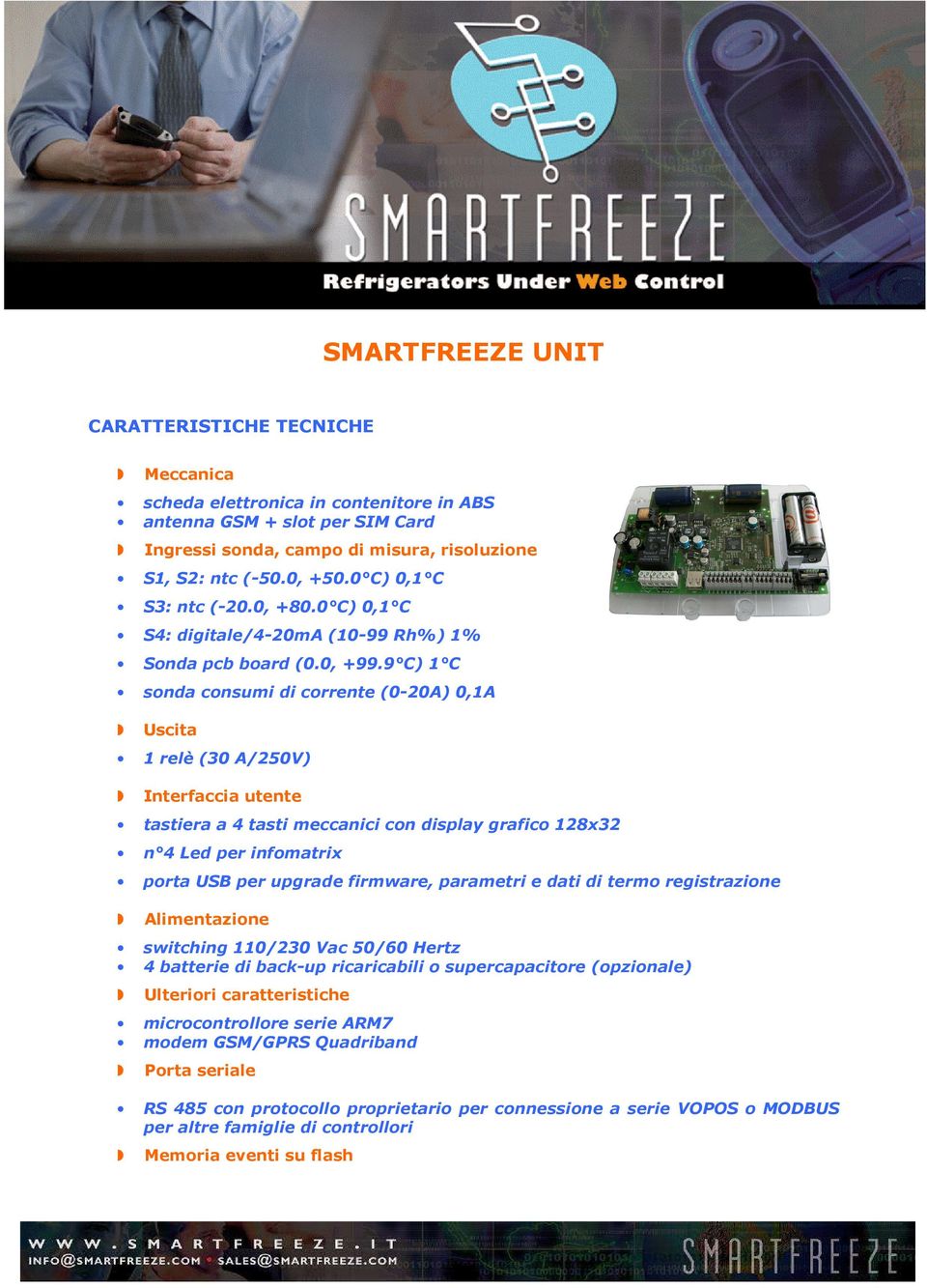 9 C) 1 C sonda consumi di corrente (0-20A) 0,1A Uscita 1 relè (30 A/250V) Interfaccia utente tastiera a 4 tasti meccanici con display grafico 128x32 n 4 Led per infomatrix porta USB per upgrade