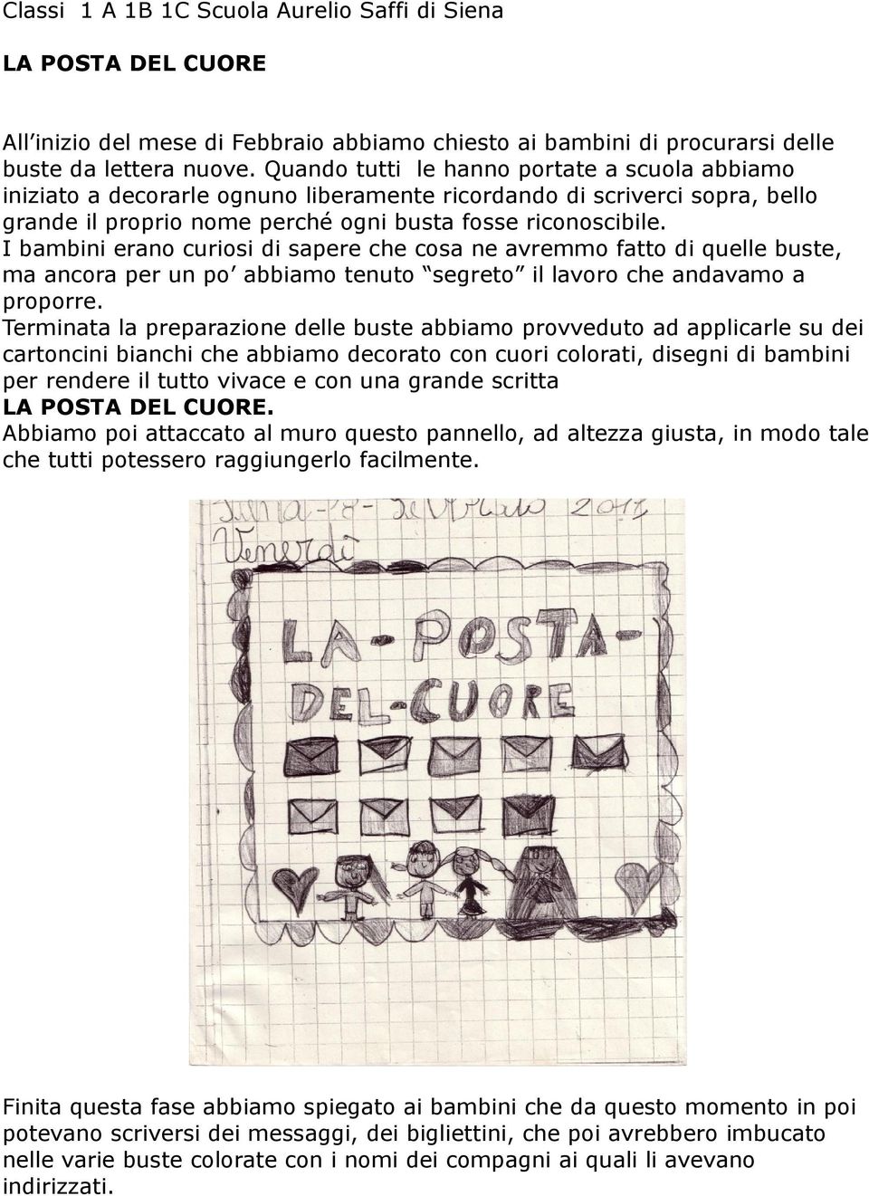 I bambini erano curiosi di sapere che cosa ne avremmo fatto di quelle buste, ma ancora per un po abbiamo tenuto segreto il lavoro che andavamo a proporre.