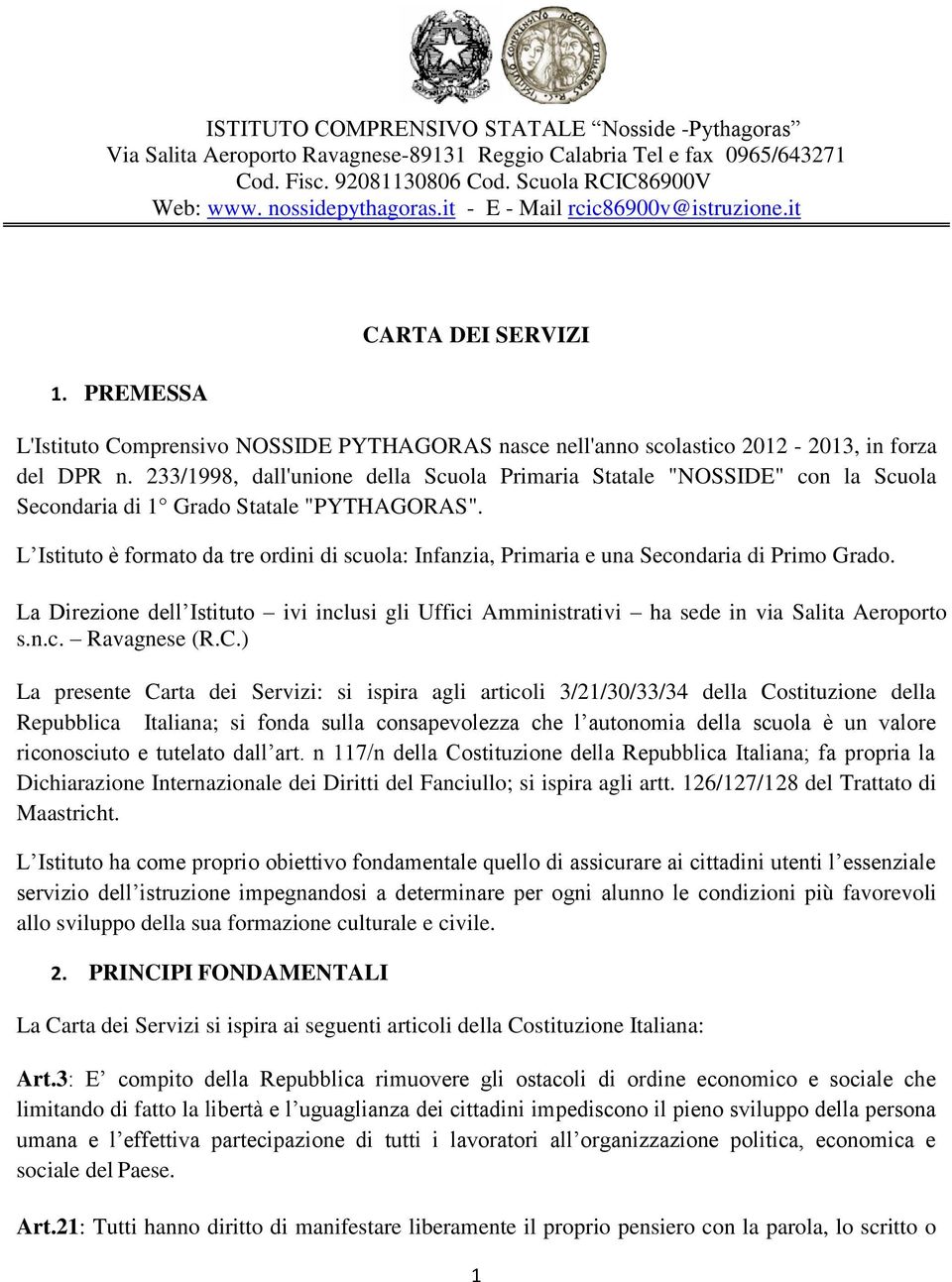 233/1998, dall'unione della Scuola Primaria Statale "NOSSIDE" con la Scuola Secondaria di 1 Grado Statale "PYTHAGORAS".