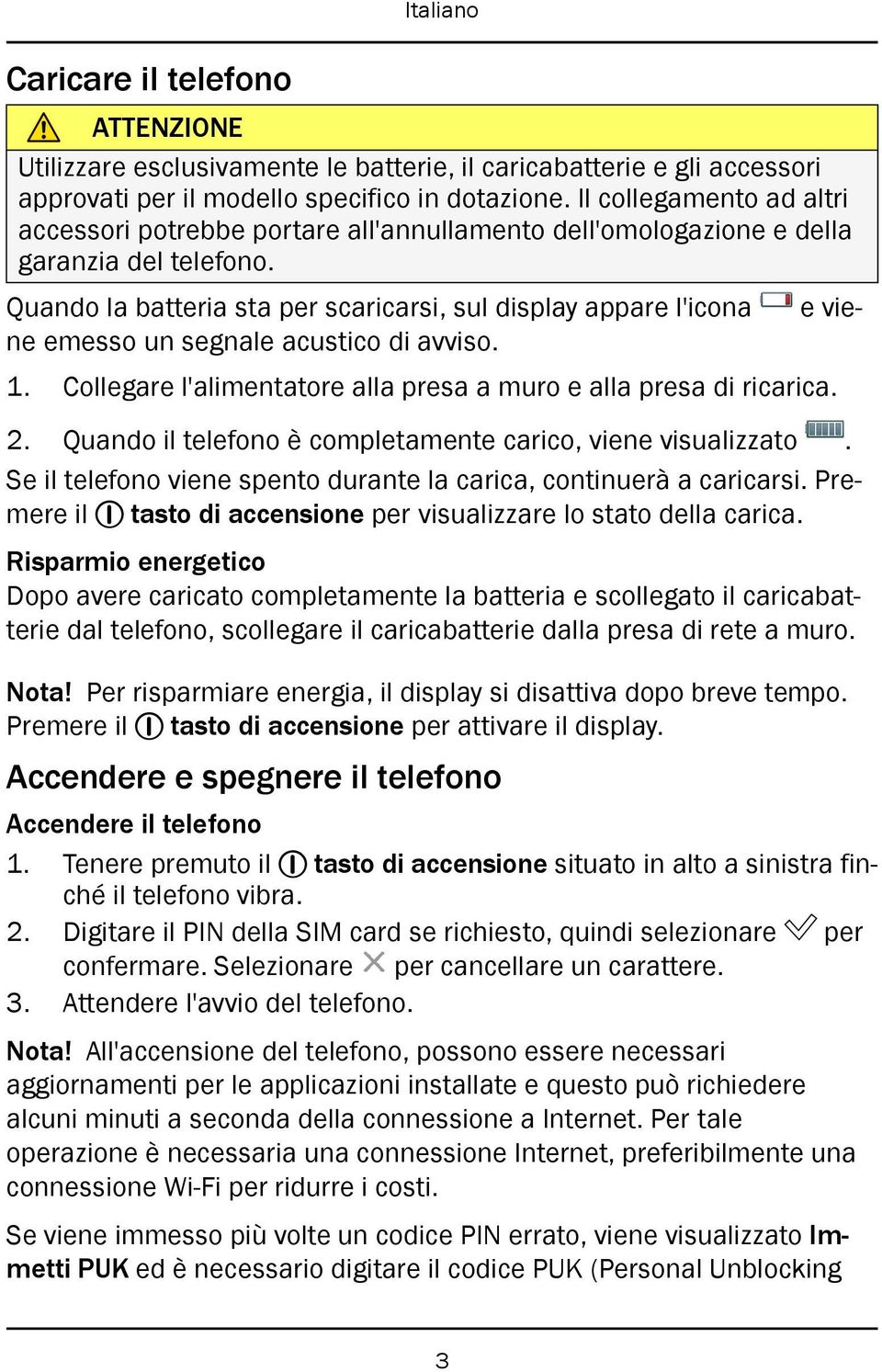 Quando la batteria sta per scaricarsi, sul display appare l'icona e viene emesso un segnale acustico di avviso. 1. Collegare l'alimentatore alla presa a muro e alla presa di ricarica. 2.