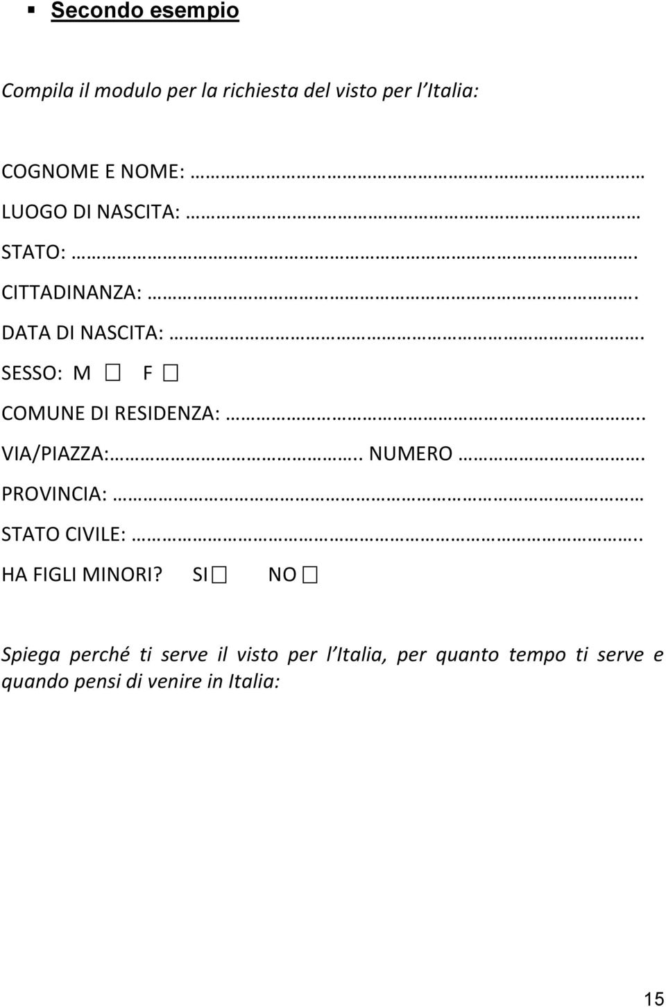 PROVINCIA: STATO CIVILE:.. HA FIGLI MINORI? SI NO DICHIARAZIONI SOSTITUTIVE DELLE ORDINARIE CERTIFICAZIONI (D.