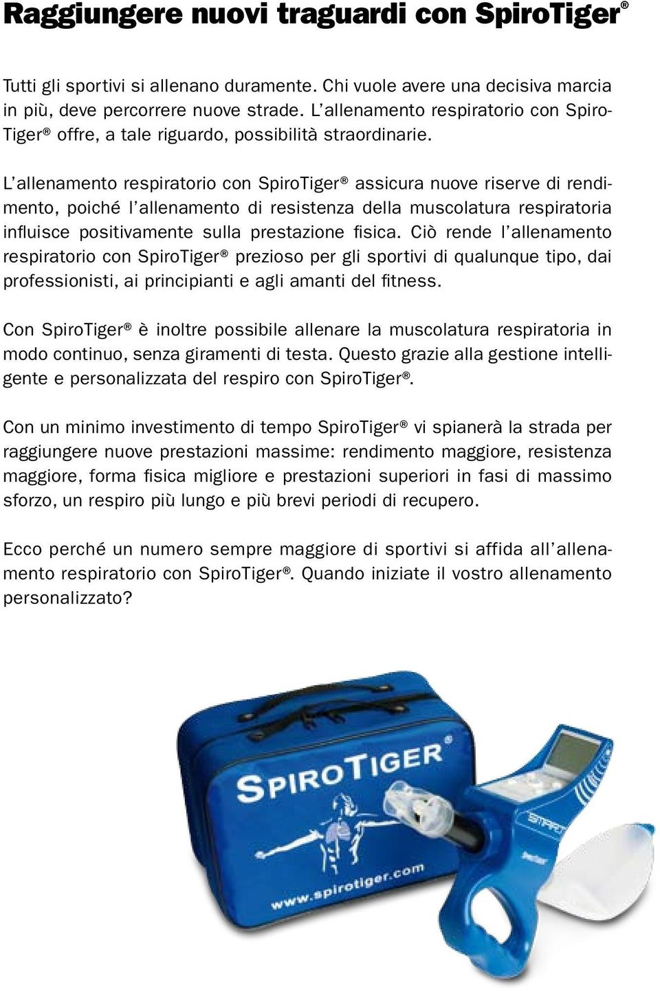 L allenamento respiratorio con SpiroTiger assicura nuove riserve di rendimento, poiché l allenamento di resistenza della muscolatura respiratoria influisce positivamente sulla prestazione fisica.