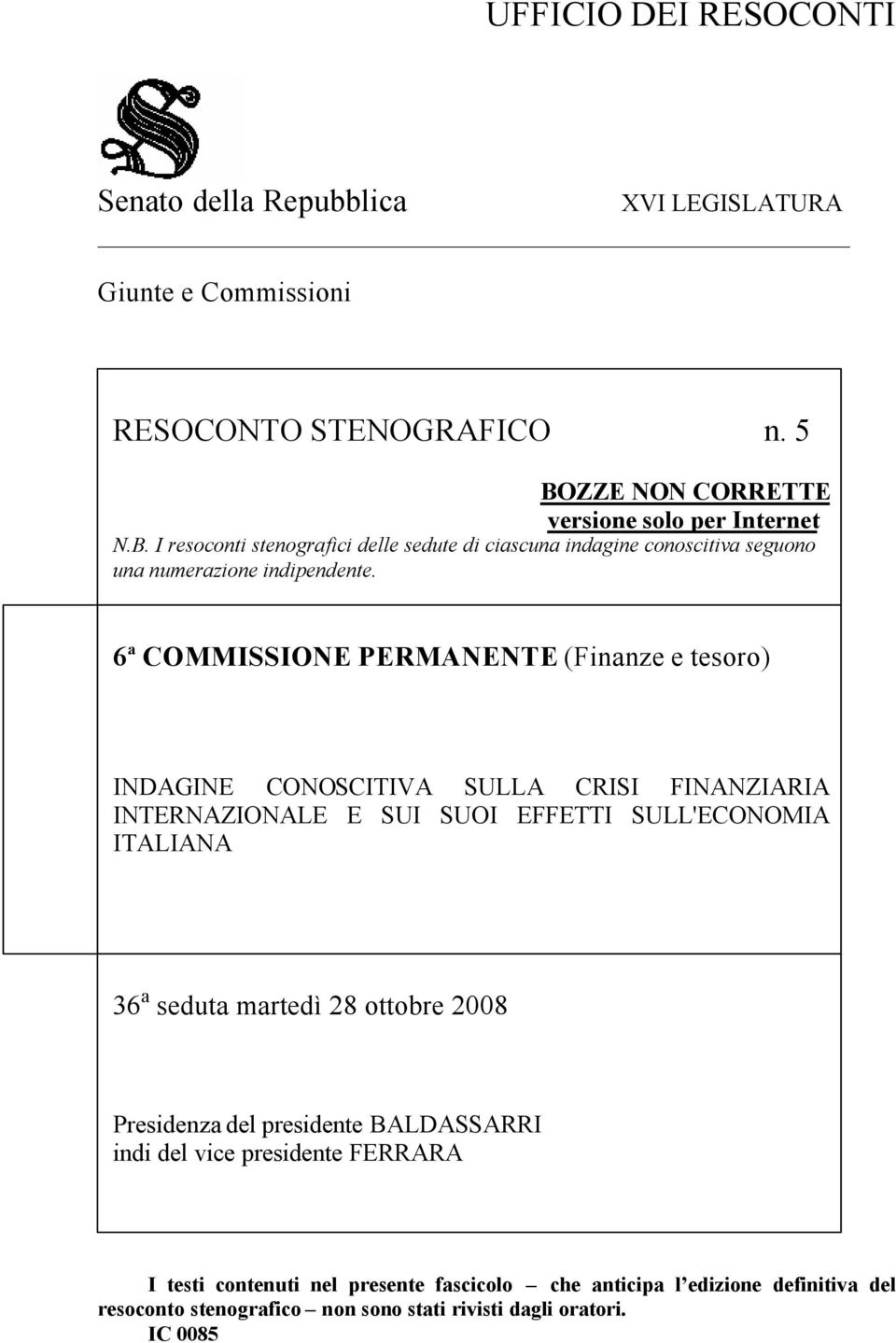 6ª COMMISSIONE PERMANENTE (Finanze e tesoro) INDAGINE CONOSCITIVA SULLA CRISI FINANZIARIA INTERNAZIONALE E SUI SUOI EFFETTI SULL'ECONOMIA ITALIANA 36 a seduta