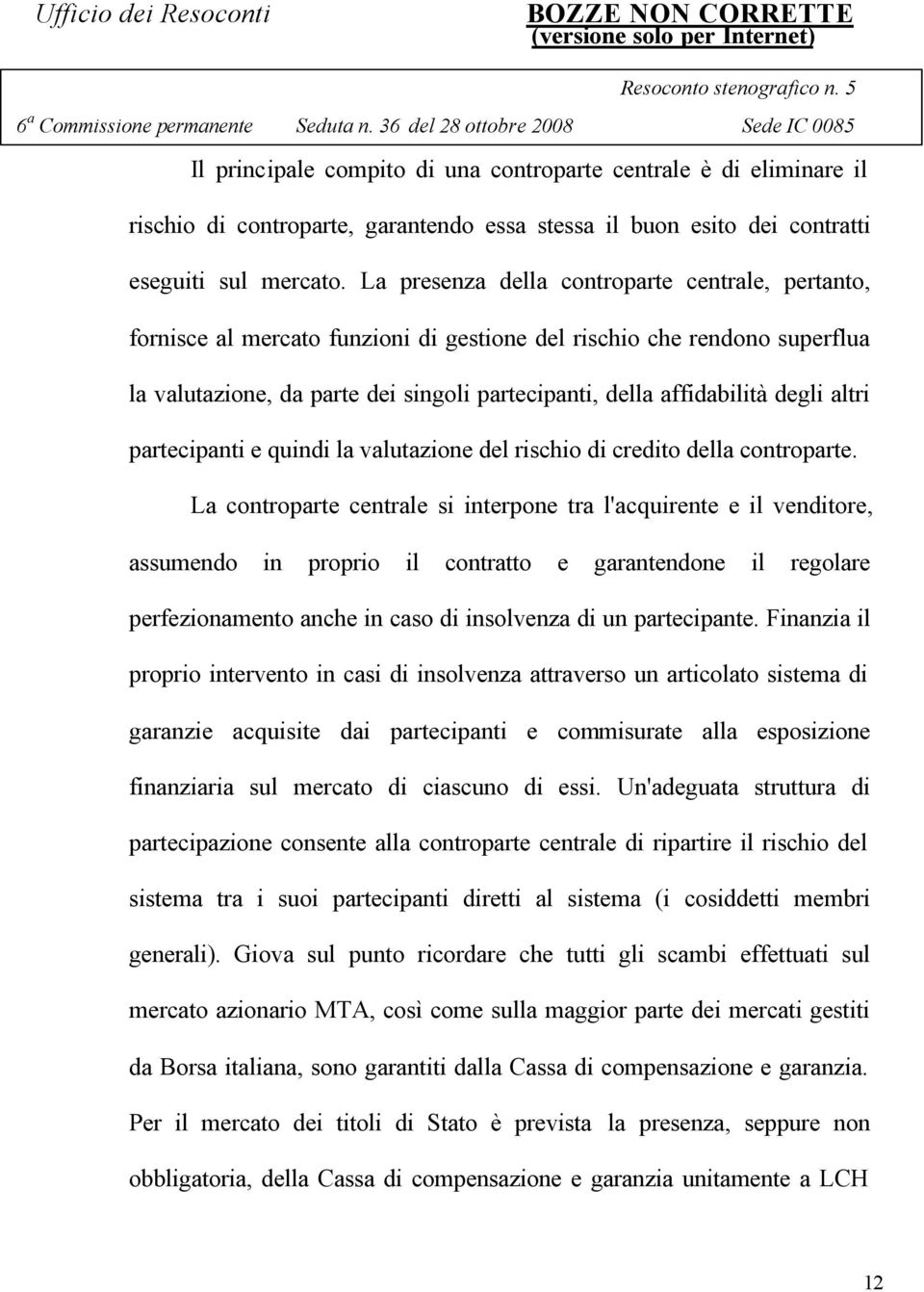 degli altri partecipanti e quindi la valutazione del rischio di credito della controparte.