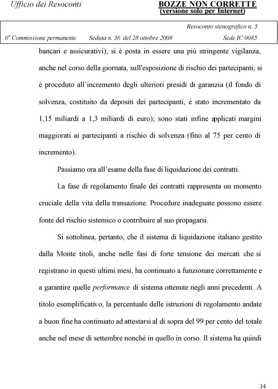 partecipanti a rischio di solvenza (fino al 75 per cento di incremento). Passiamo ora all esame della fase di liquidazione dei contratti.