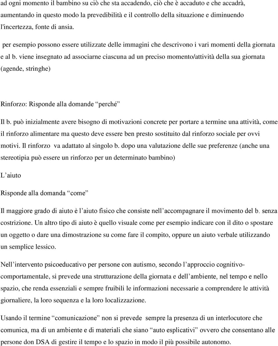 viene insegnato ad associarne ciascuna ad un preciso momento/attività della sua giornata (agende, stringhe) Rinforzo: Risponde alla domande perché Il b.