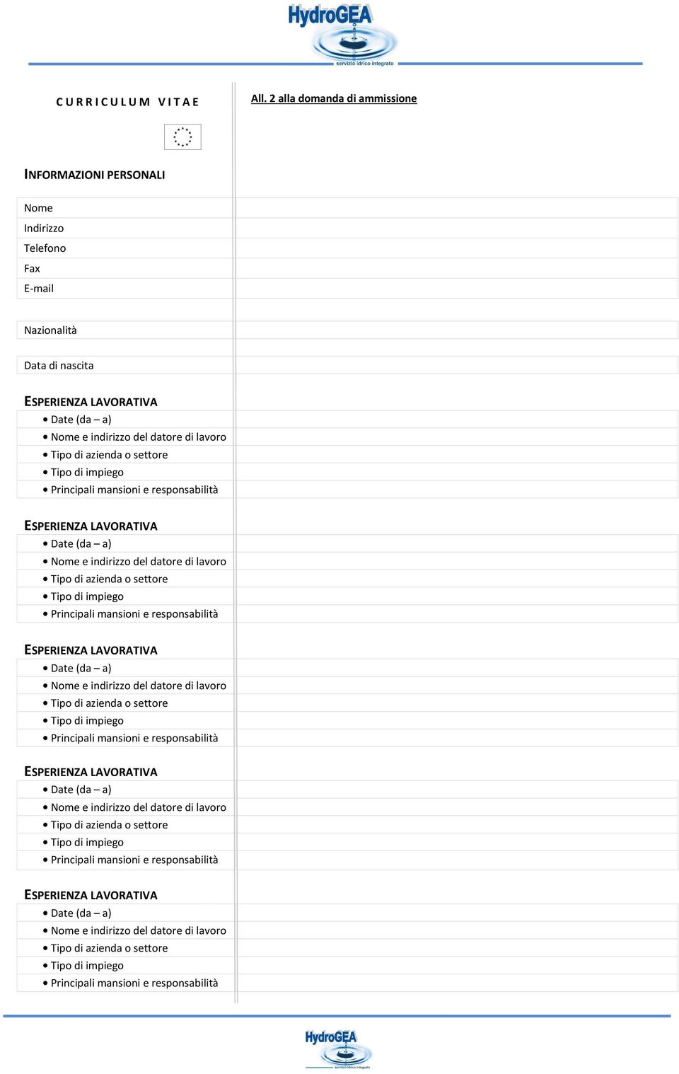 settore Tipo di impiego Principali mansioni e responsabilità ESPERIENZA LAVORATIVA Nome e indirizzo del datore di lavoro Tipo di azienda o settore Tipo di impiego Principali mansioni e responsabilità