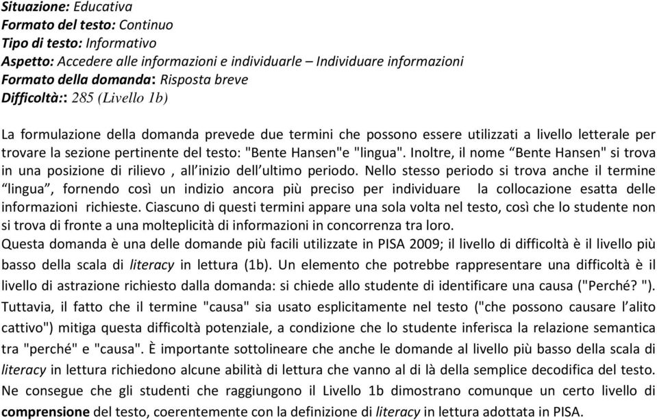 Inoltre, il nome Bente Hansen" si trova in una posizione di rilievo, all inizio dell ultimo periodo.