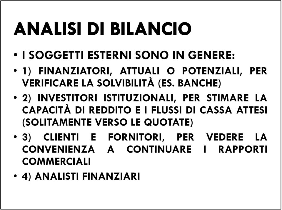 BANCHE) 2) INVESTITORI ISTITUZIONALI, PER STIMARE LA CAPACITÀ DI REDDITO E I FLUSSI DI