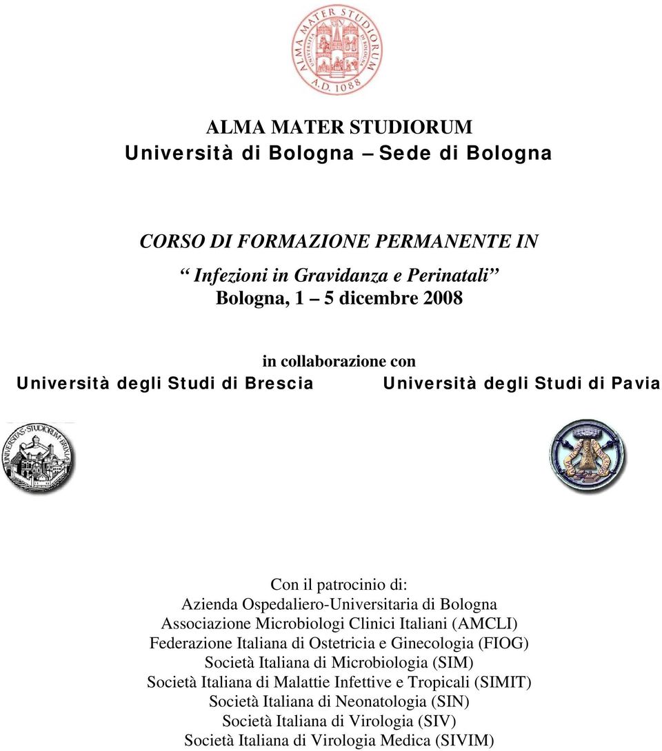 Associazione Microbiologi Clinici Italiani (AMCLI) Federazione Italiana di Ostetricia e Ginecologia (FIOG) Società Italiana di Microbiologia (SIM) Società