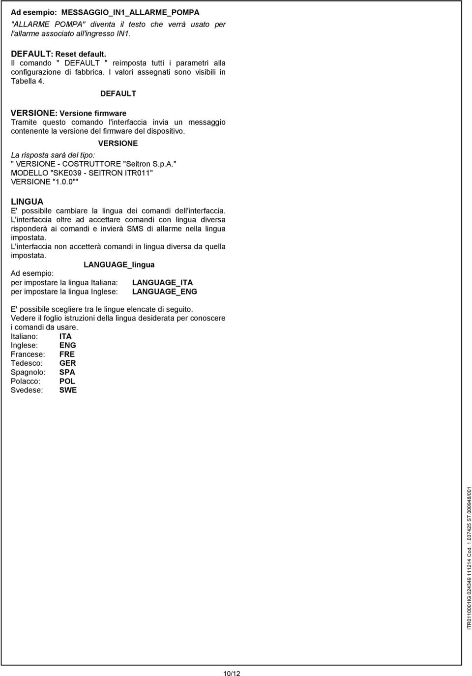 DEFAULT VERSIONE: Versione firmware Tramite questo comando l'interfaccia invia un messaggio contenente la versione del firmware del dispositivo.