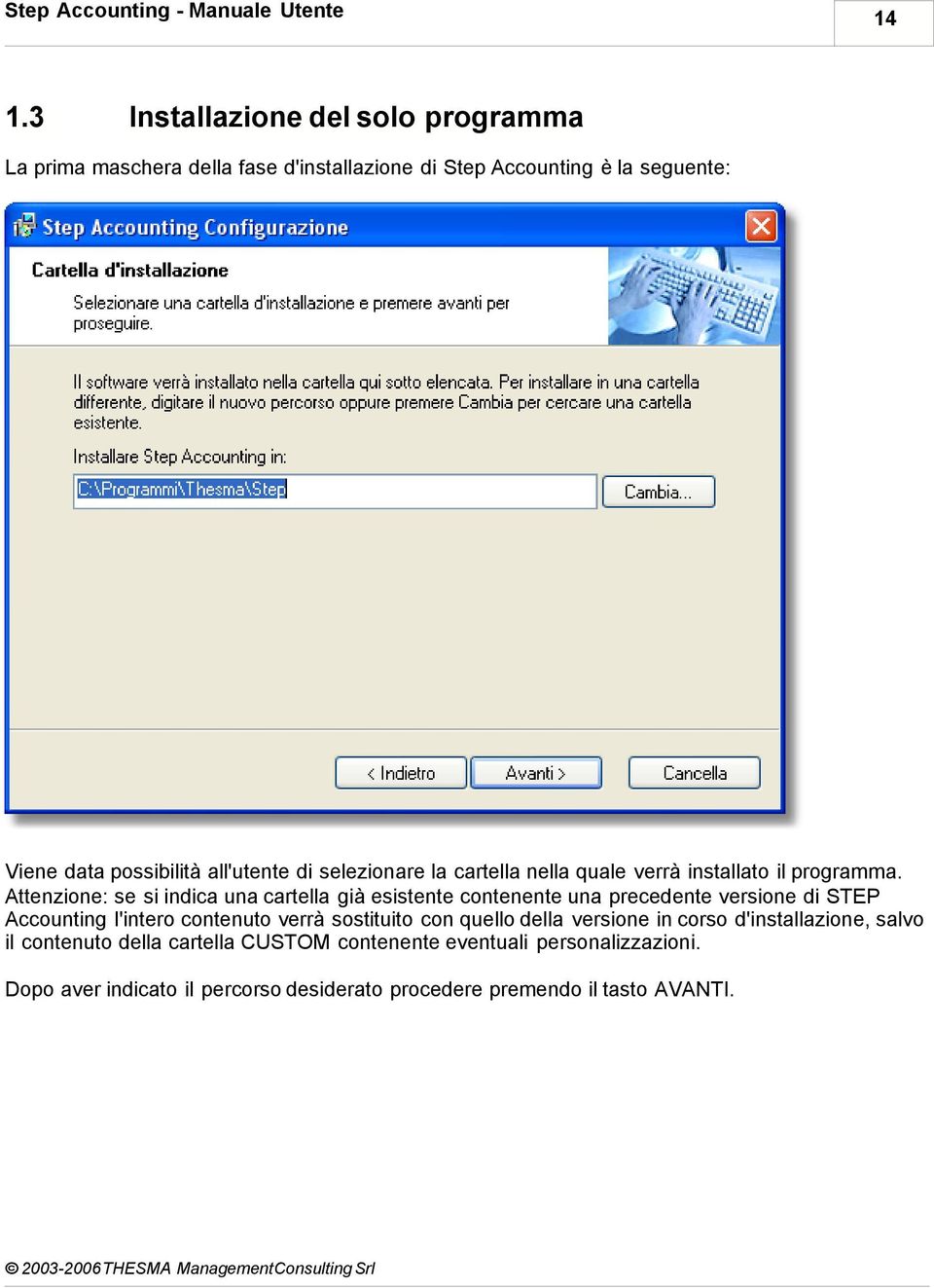 Attenzione: se si indica una cartella già esistente contenente una precedente versione di STEP Accounting l'intero contenuto verrà sostituito