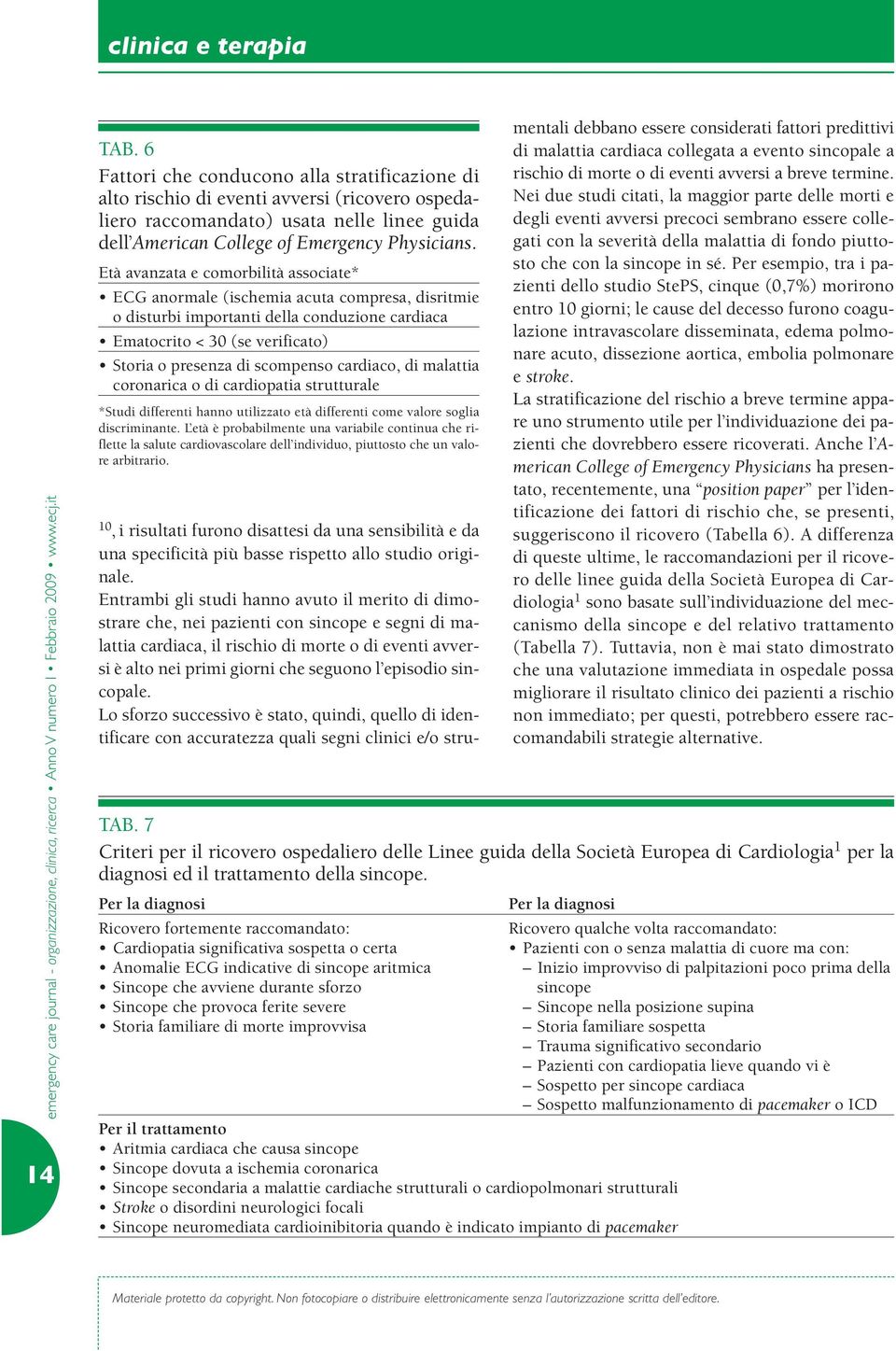 cardiaco, di malattia coronarica o di cardiopatia strutturale *Studi differenti hanno utilizzato età differenti come valore soglia discriminante.