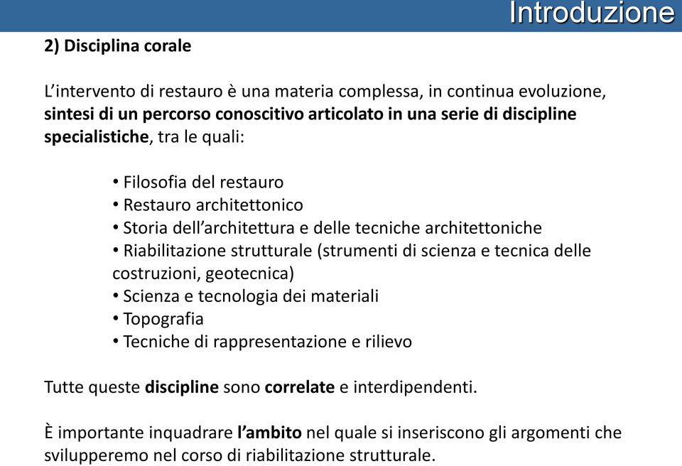 strutturale (strumenti di scienza e tecnica delle costruzioni, geotecnica) Scienza e tecnologia dei materiali Topografia Tecniche di rappresentazione e rilievo Tutte