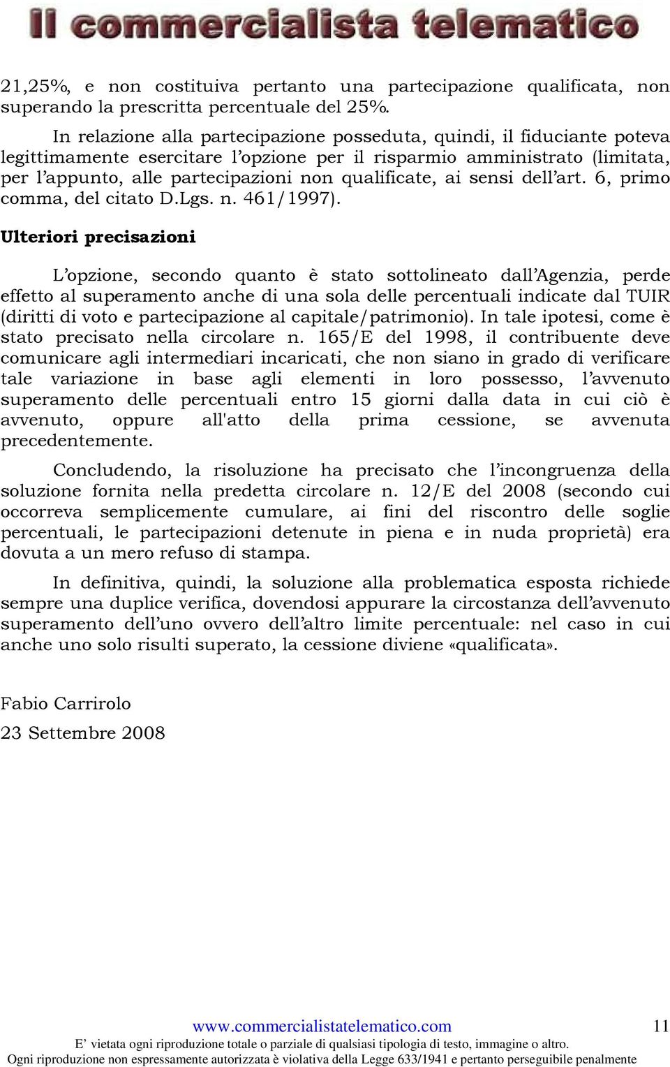 qualificate, ai sensi dell art. 6, primo comma, del citato D.Lgs. n. 461/1997).