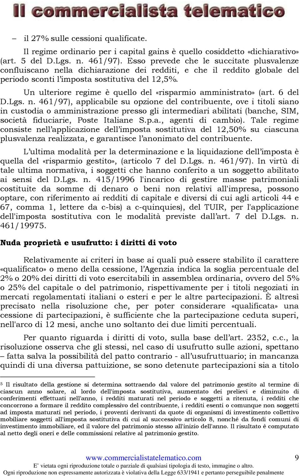 Un ulteriore regime è quello del «risparmio amministrato» (art. 6 del D.Lgs. n.