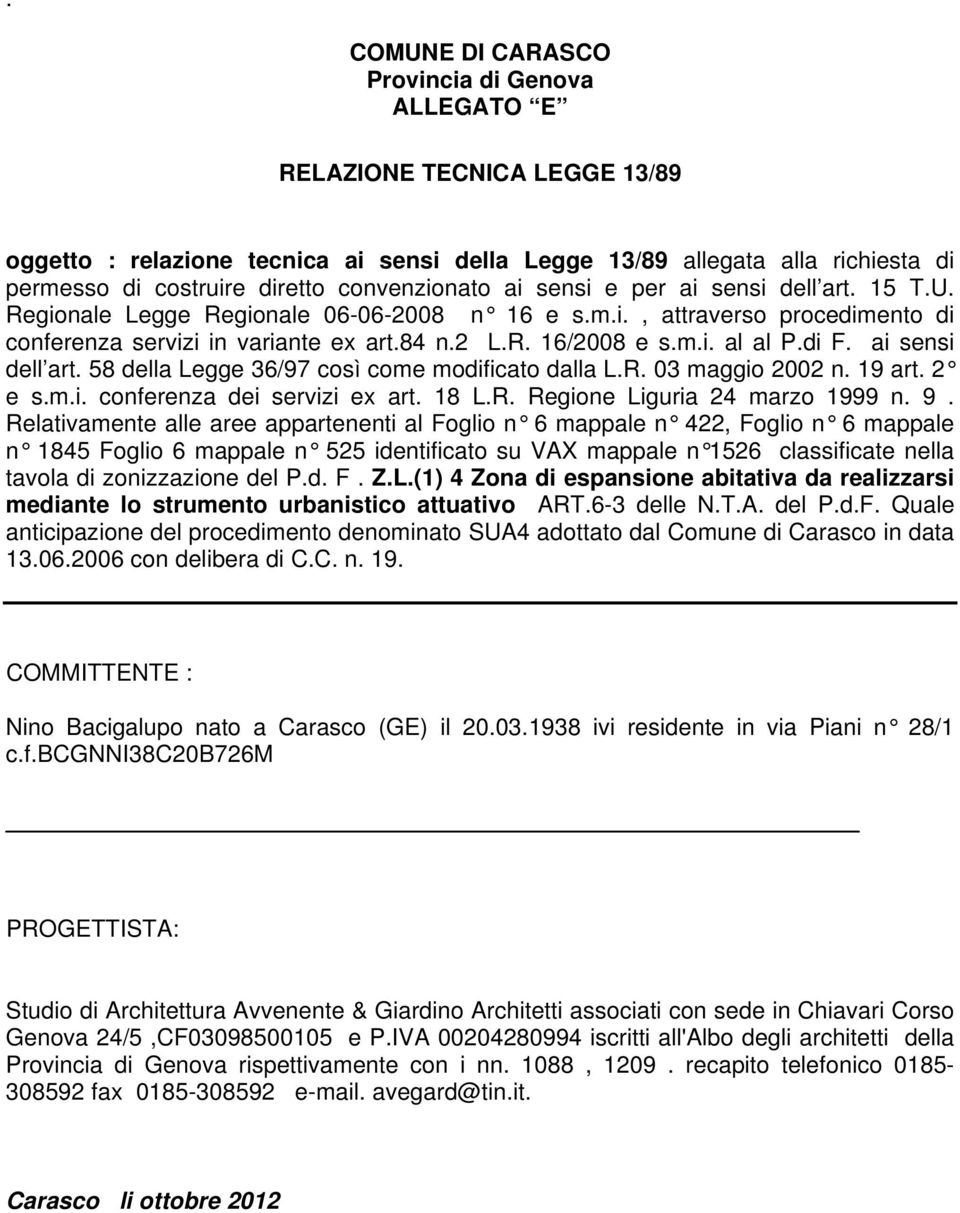 di F. ai sensi dell art. 58 della Legge 36/97 così come modificato dalla L.R. 03 maggio 2002 n. 19 art. 2 e s.m.i. conferenza dei servizi ex art. 18 L.R. Regione Liguria 24 marzo 1999 n. 9.