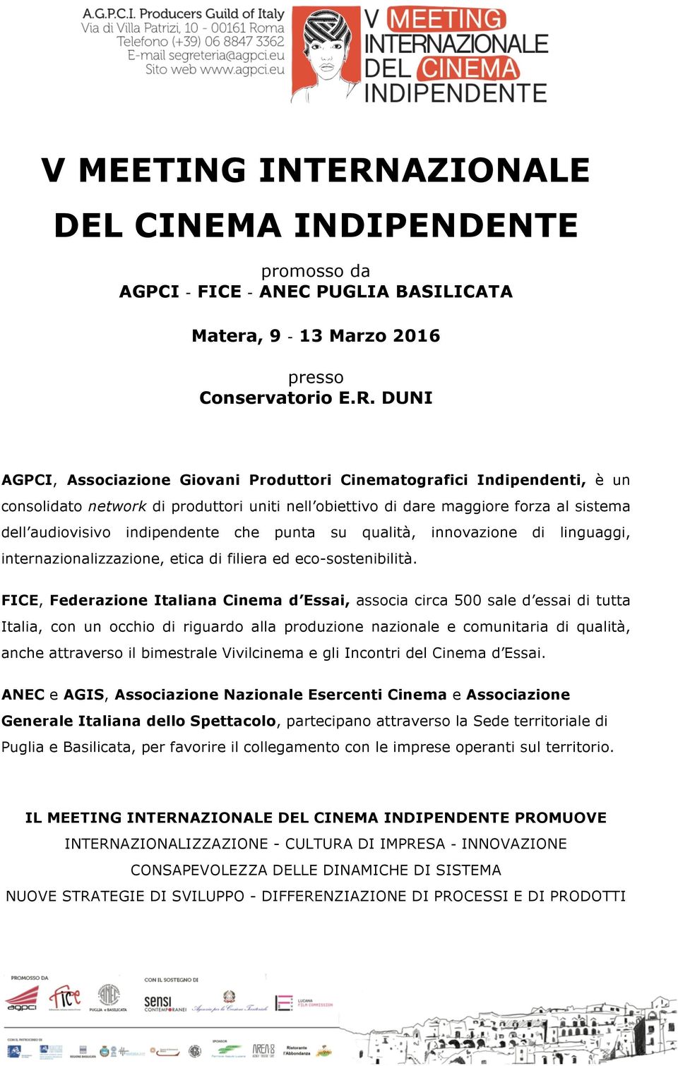 DUNI AGPCI, Associazione Giovani Produttori Cinematografici Indipendenti, è un consolidato network di produttori uniti nell obiettivo di dare maggiore forza al sistema dell audiovisivo indipendente