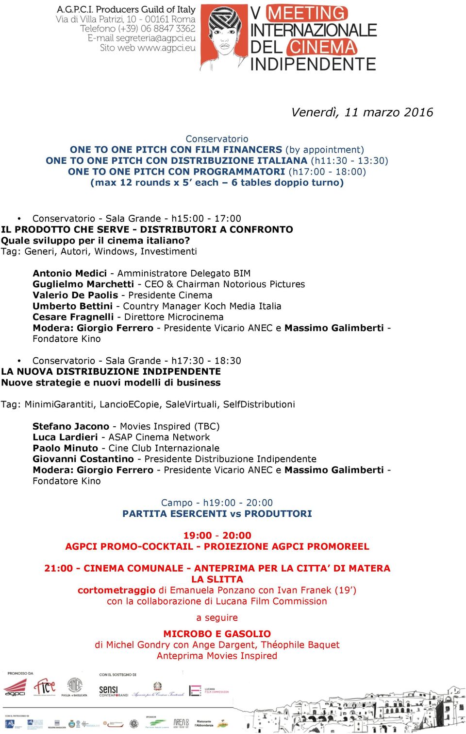 Tag: Generi, Autori, Windows, Investimenti Antonio Medici - Amministratore Delegato BIM Guglielmo Marchetti - CEO & Chairman Notorious Pictures Valerio De Paolis - Presidente Cinema Umberto Bettini -