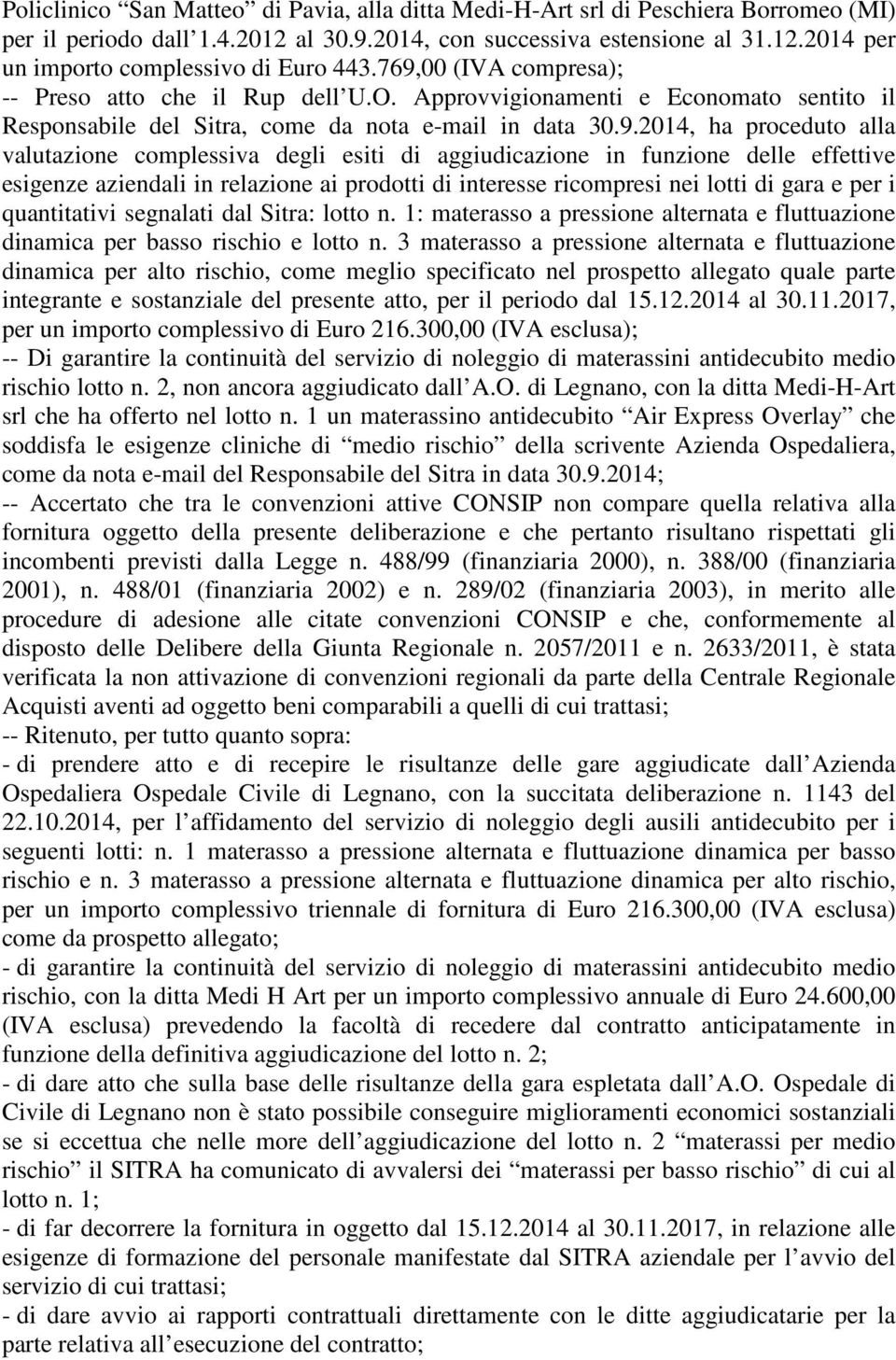 complessiva degli esiti di aggiudicazione in funzione delle effettive esigenze aziendali in relazione ai prodotti di interesse ricompresi nei lotti di gara e per i quantitativi segnalati dal Sitra: