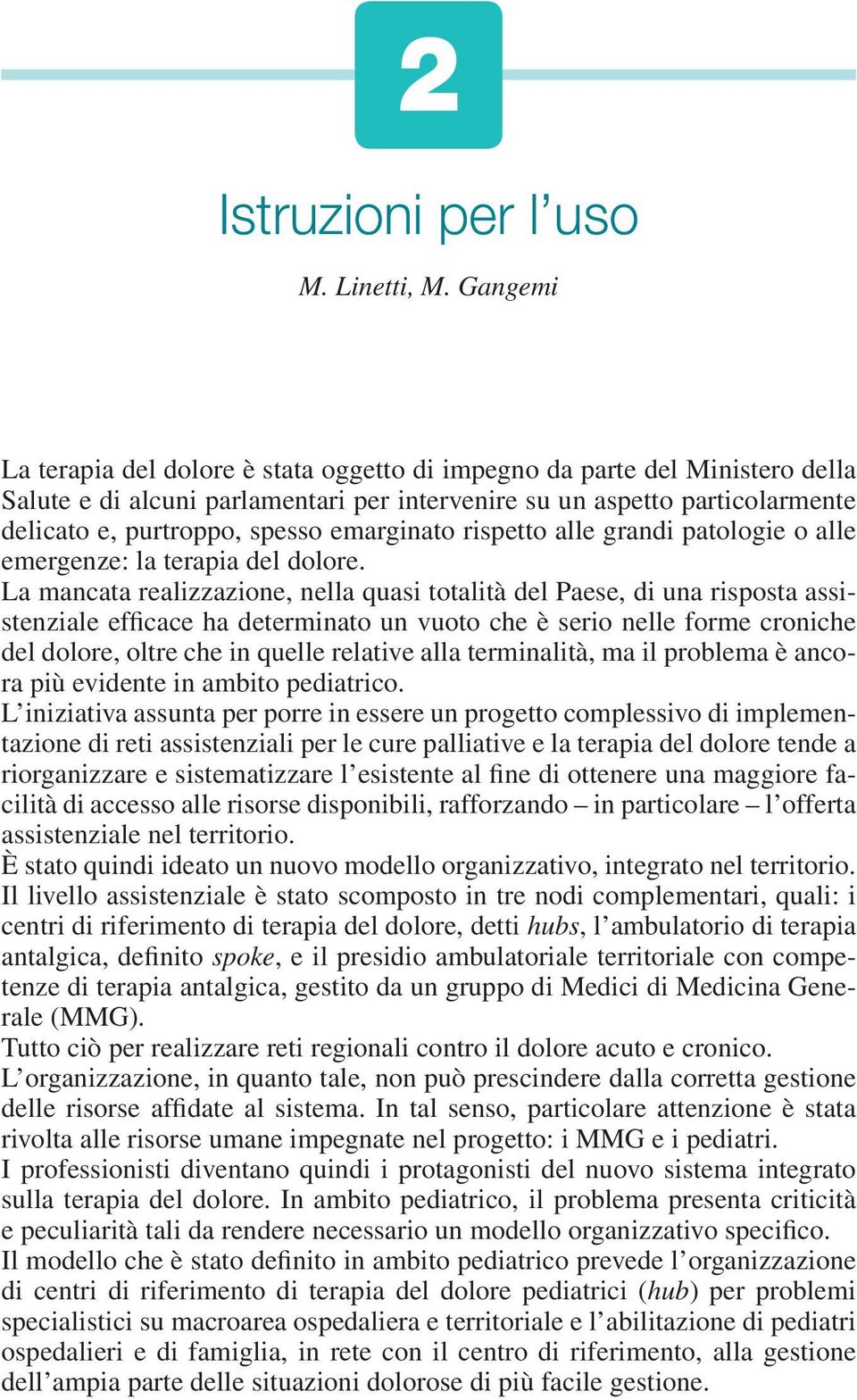 emarginato rispetto alle grandi patologie o alle emergenze: la terapia del dolore.