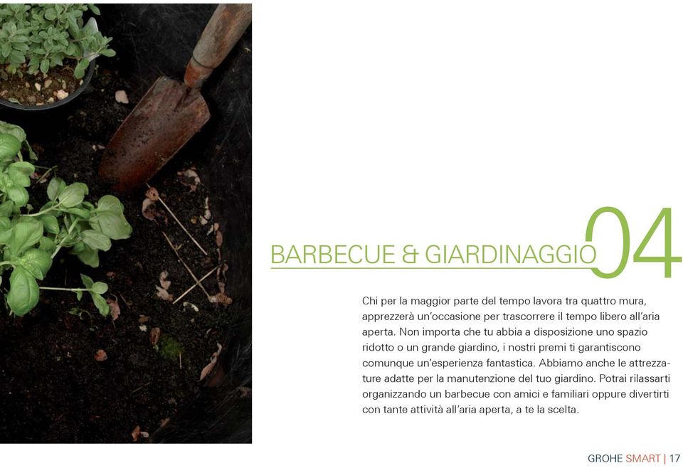 Non importa che tu abbia a disposizione uno spazio ridotto o un grande giardino, i nostri premi ti garantiscono comunque un