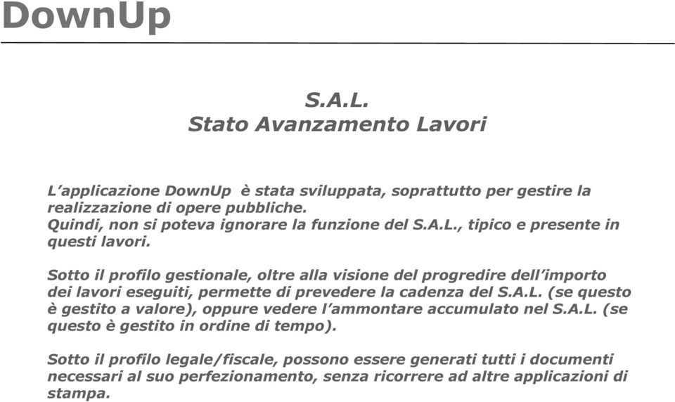 Sotto il profilo gestionale, oltre alla visione del progredire dell importo dei lavori eseguiti, permette di prevedere la cadenza del S.A.L.