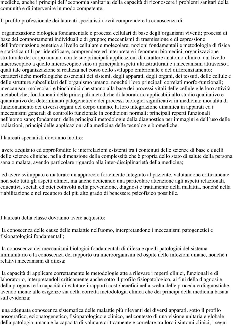 comportamenti individuali e di gruppo; meccanismi di trasmissione e di espressione dell'informazione genetica a livello cellulare e molecolare; nozioni fondamentali e metodologia di fisica e