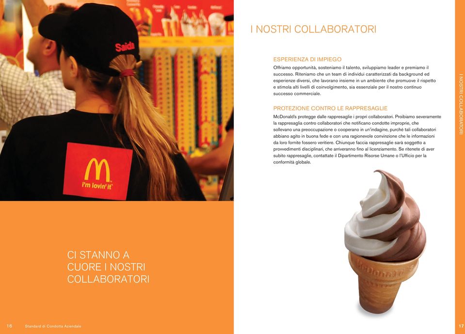 essenziale per il nostro continuo successo commerciale. PROTEZIONE CONTRO LE RAPPRESAGLIE McDonald s protegge dalle rappresaglie i propri collaboratori.