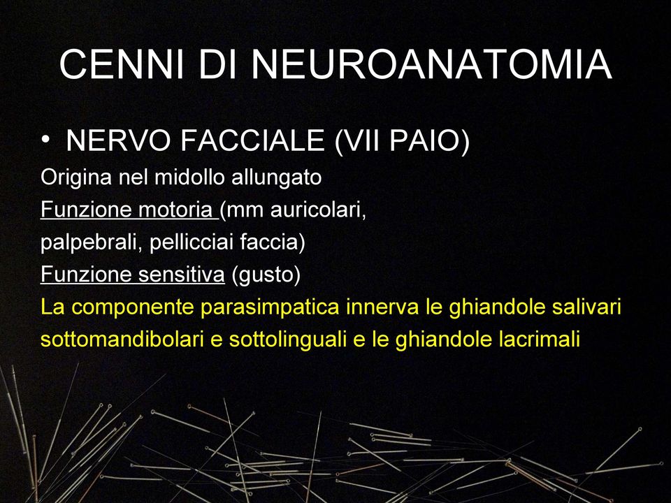 faccia) Funzione sensitiva (gusto) La componente parasimpatica innerva