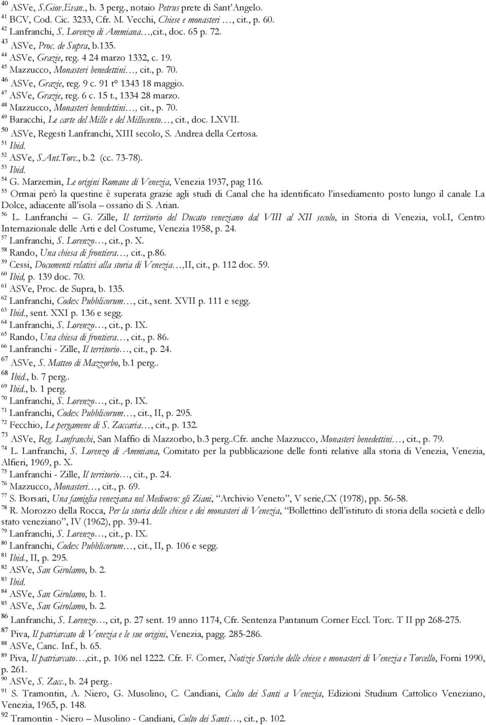 6 c. 15 t., 1334 28 marzo. 48 Mazzucco, Monasteri benedettini, cit., p. 70. 49 Baracchi, Le carte del Mille e del Millecento, cit., doc. LXVII. 50 ASVe, Regesti Lanfranchi, XIII secolo, S.