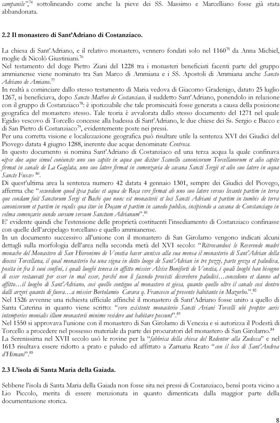 76 Nel testamento del doge Pietro Ziani del 1228 tra i monasteri beneficiati facenti parte del gruppo ammianense viene nominato tra San Marco di Ammiana e i SS.