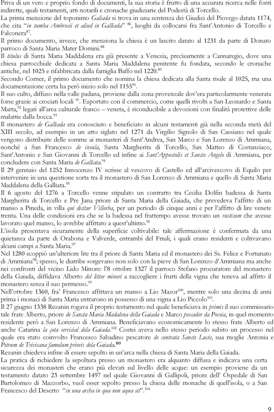 Torcello e Falconera 87. Il primo documento, invece, che menziona la chiesa è un lascito datato al 1231 da parte di Donato parroco di Santa Maria Mater Domini.