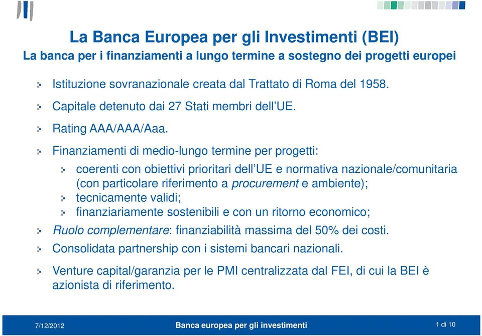 Finanziamenti di medio-lungo termine per progetti: coerenti con obiettivi prioritari dell UE e normativa nazionale/comunitaria (con particolare riferimento a procurement e ambiente);