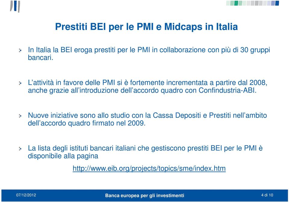 Confindustria-ABI. Nuove iniziative sono allo studio con la Cassa Depositi e Prestiti nell ambito dell accordo quadro firmato nel 2009.