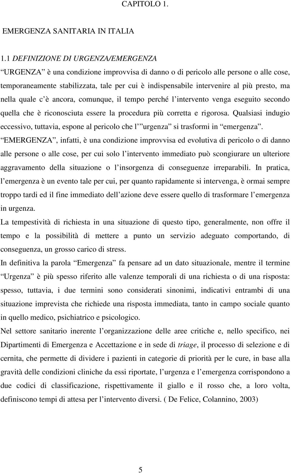 presto, ma nella quale c è ancora, comunque, il tempo perché l intervento venga eseguito secondo quella che è riconosciuta essere la procedura più corretta e rigorosa.