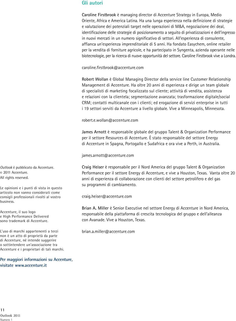 di privatizzazioni e dell ingresso in nuovi mercati in un numero significativo di settori. All esperienza di consulente, affianca un esperienza imprenditoriale di 5 anni.