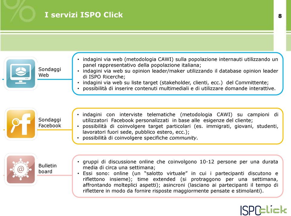 ) del Committente; possibilità di inserire contenuti multimediali e di utilizzare domande interattive.