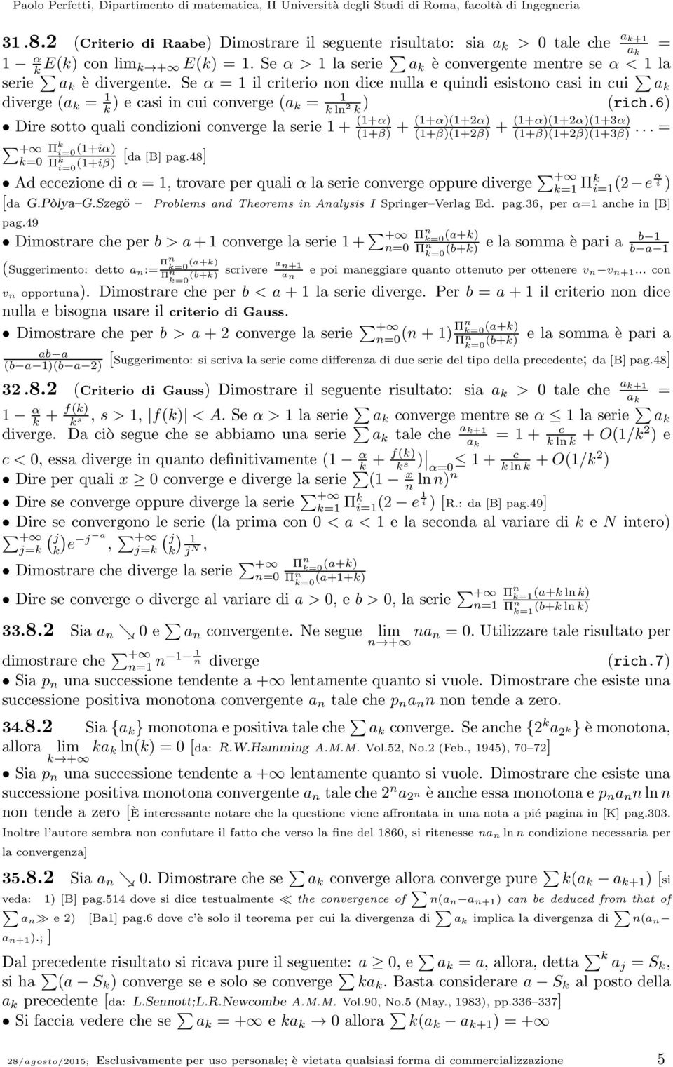 6 Dire sotto quali codizioi coverge la serie + +α +β + +α+α +β+β + +α+α+3α +β+β+3β... + Π i +iα Π [da [B] pag.