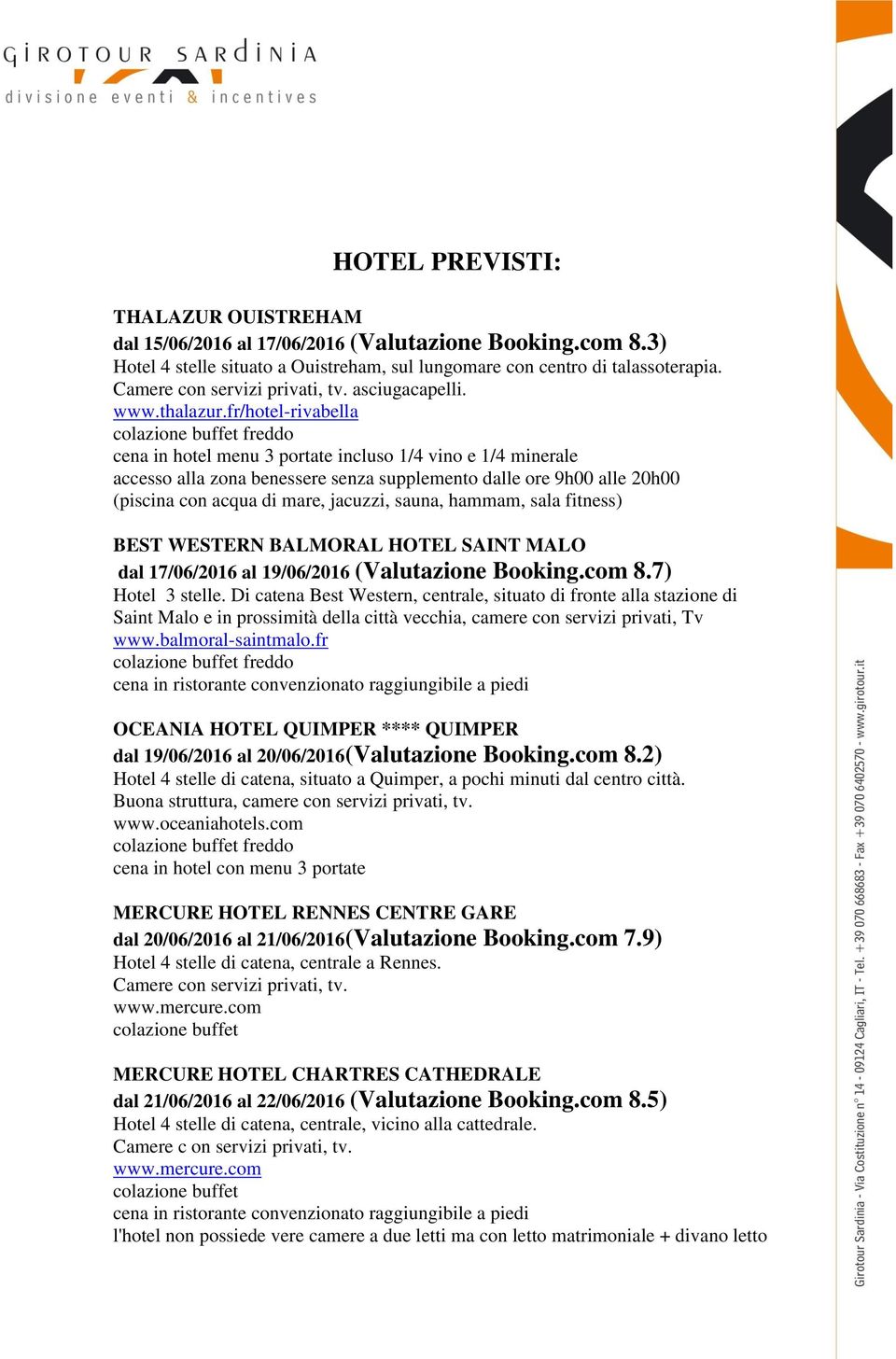 fr/hotel-rivabella colazione buffet freddo cena in hotel menu 3 portate incluso 1/4 vino e 1/4 minerale accesso alla zona benessere senza supplemento dalle ore 9h00 alle 20h00 (piscina con acqua di