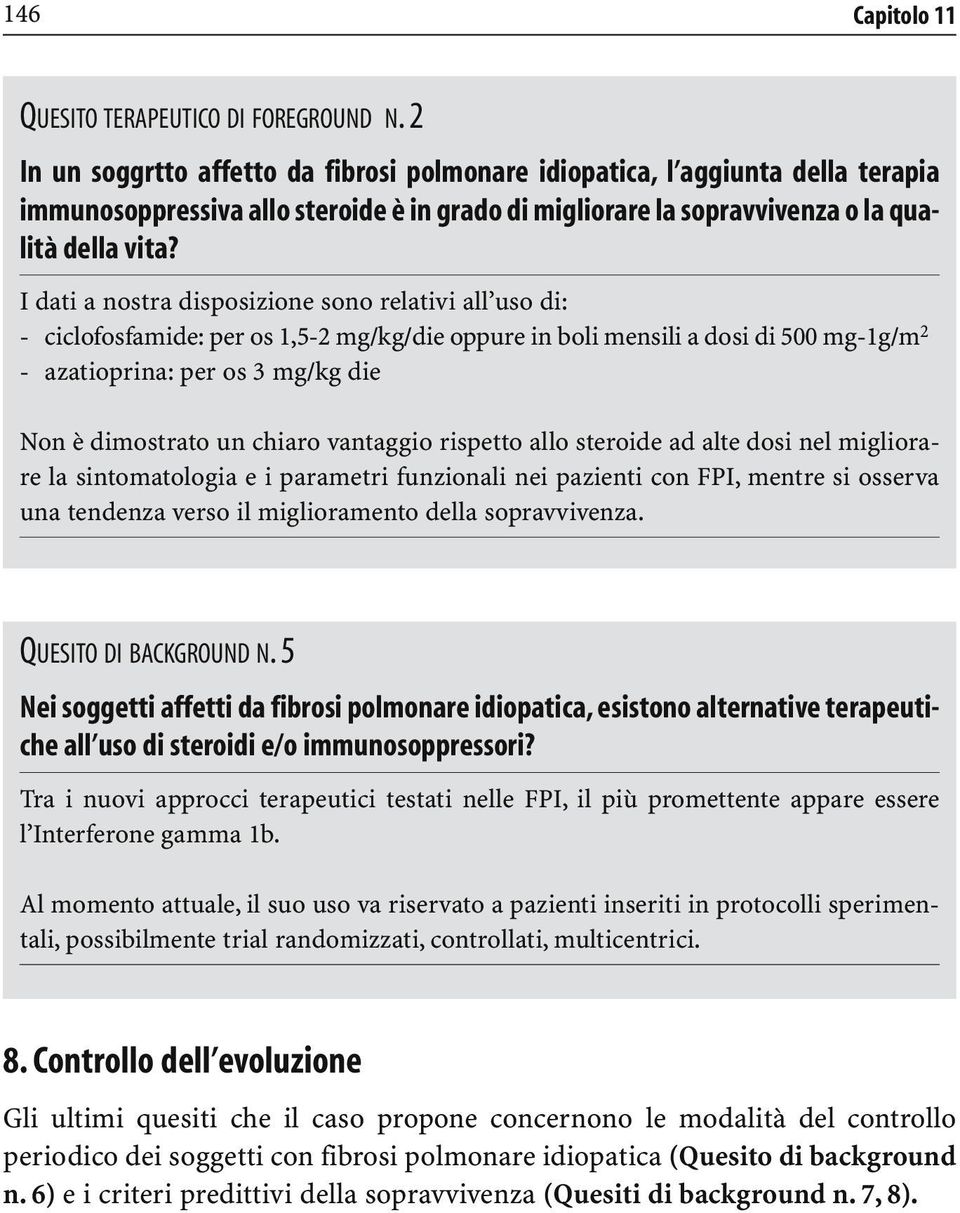 I dati a nostra disposizione sono relativi all uso di: - ciclofosfamide: per os 1,5-2 mg/kg/die oppure in boli mensili a dosi di 500 mg-1g/m 2 - azatioprina: per os 3 mg/kg die Non è dimostrato un