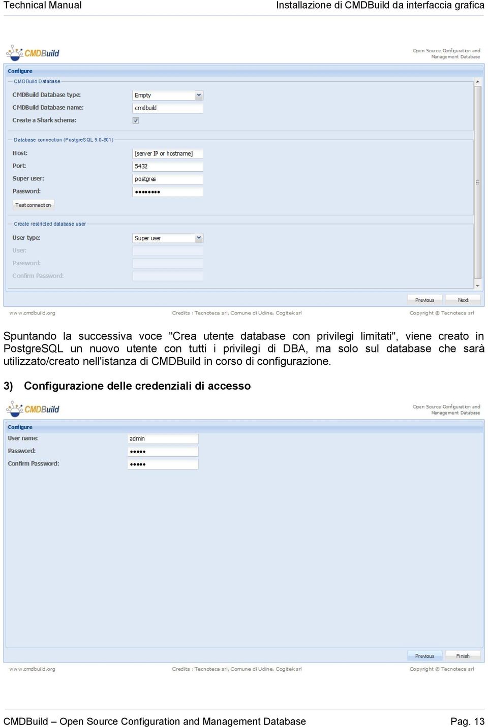 solo sul database che sarà utilizzato/creato nell'istanza di CMDBuild in corso di configurazione.