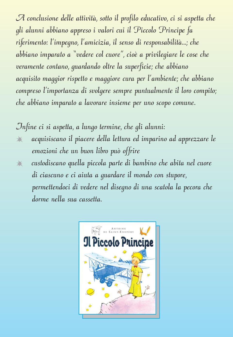 l ambiente; che abbiano compreso l importanza di svolgere sempre puntualmente il loro compito; che abbiano imparato a lavorare insieme per uno scopo comune.