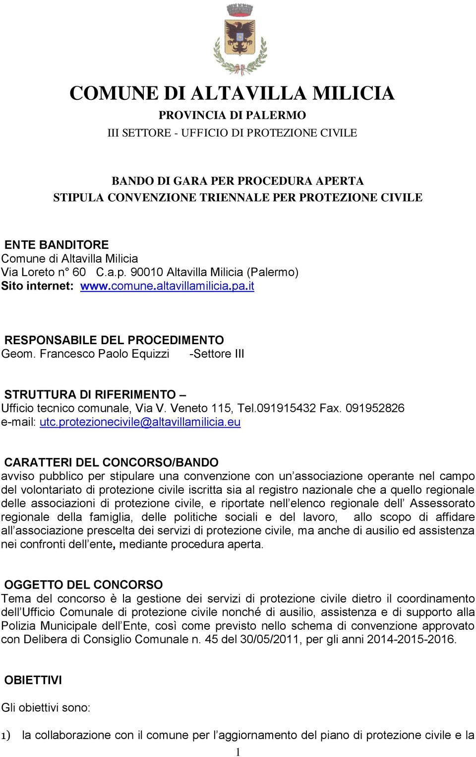 Francesco Paolo Equizzi -Settore III STRUTTURA DI RIFERIMENTO Ufficio tecnico comunale, Via V. Veneto 115, Tel.091915432 Fax. 091952826 e-mail: utc.protezionecivile@altavillamilicia.